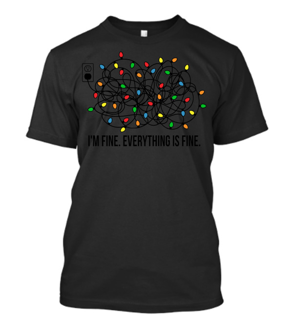 I'm Fine Everything Is Fine Christmas Lights Humor T-Shirt