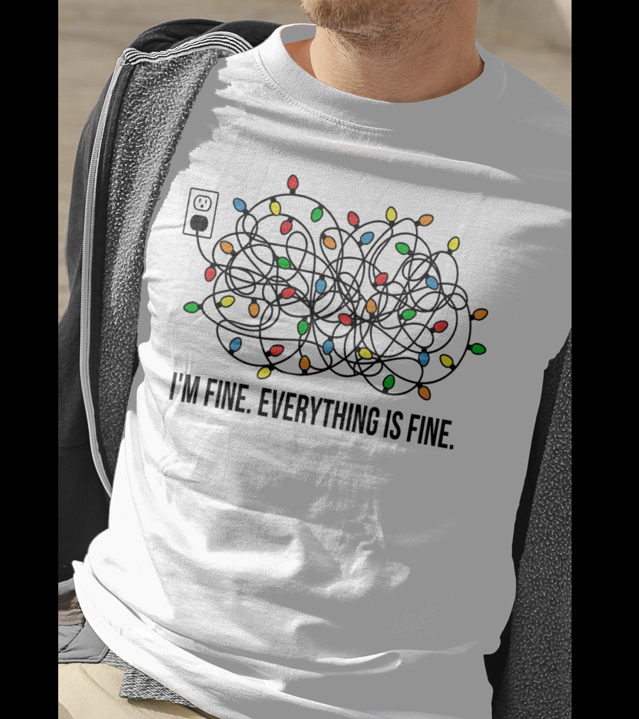I'm Fine Everything Is Fine Christmas Lights Humor T-Shirt