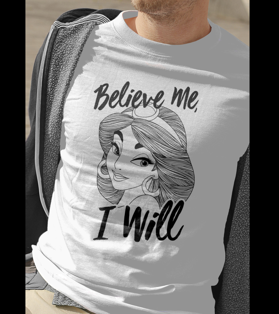 Disney Aladdin Jasmine Believe Me I Will T-Shirt