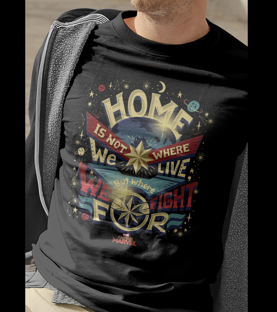 Home Is Not Where We Live But Where We Fight For Marvel Captain T-Shirt