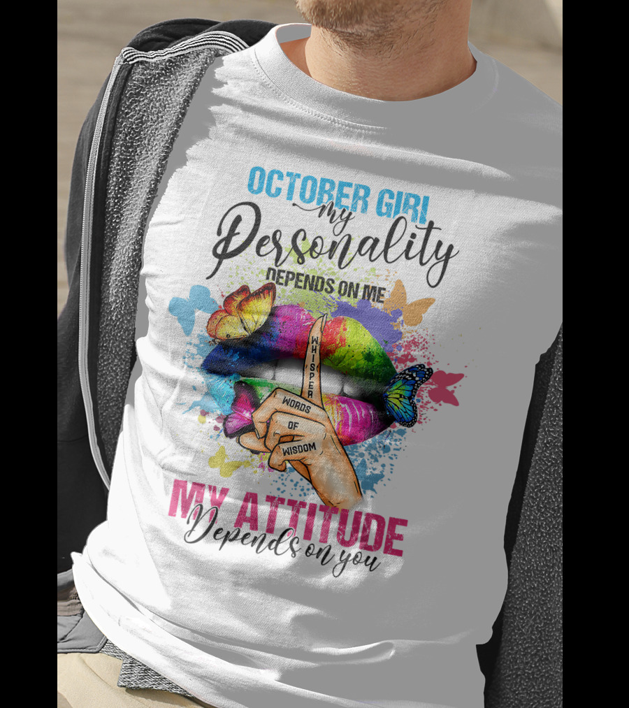October Girl My Personality Depends On ME My Attitude Depends On You Whisper Words Of Wisdom T-Shirt