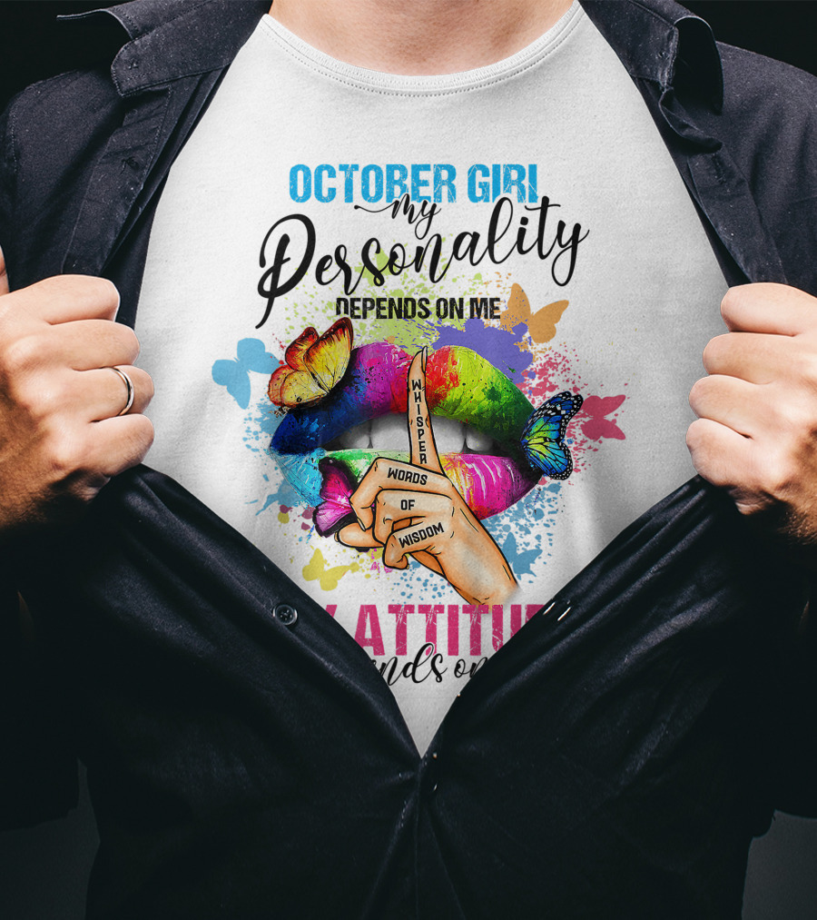 October Girl My Personality Depends On ME My Attitude Depends On You Whisper Words Of Wisdom T-Shirt