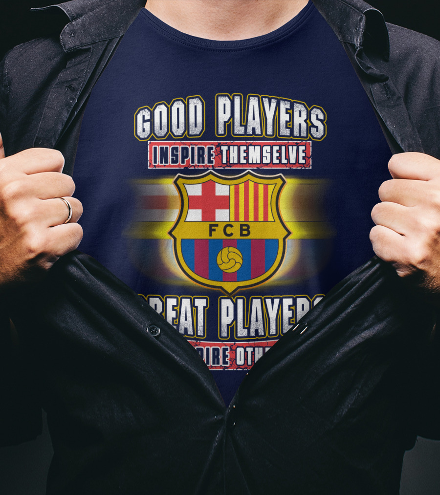FC Barcelona FCB Good Players Inspire Themselves Great Players Inspire Others T-Shirt