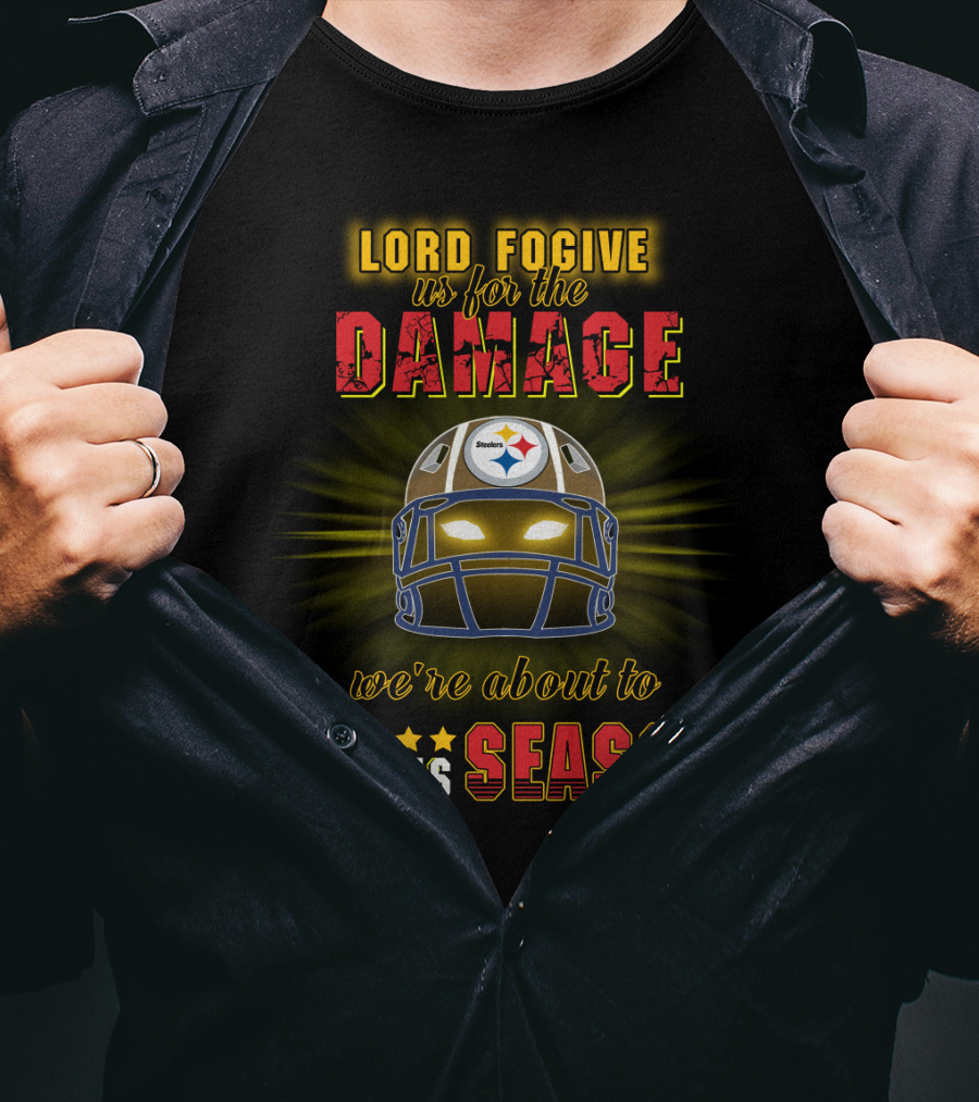 Lord Fogive Us For The Damage Steelers We're About To Do This Season T-Shirt