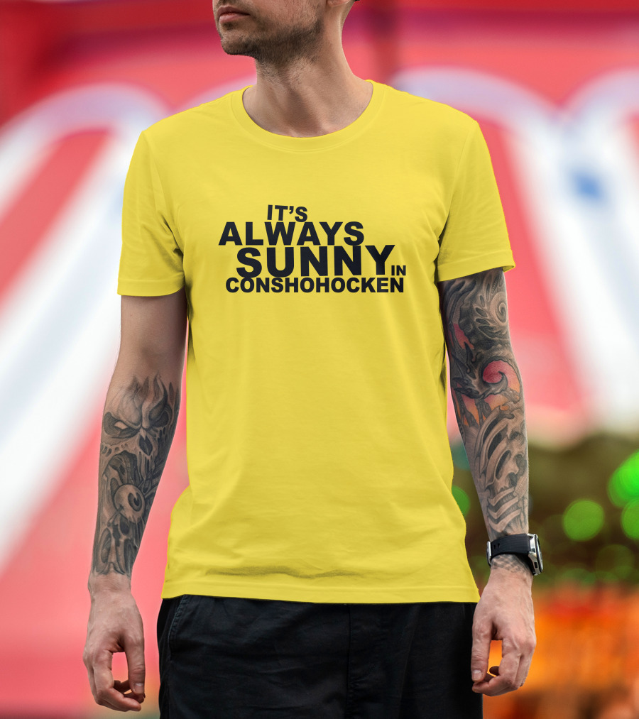 It's Always Sunny in Conshohocken - Parody of Popular TV Show Title T-Shirt