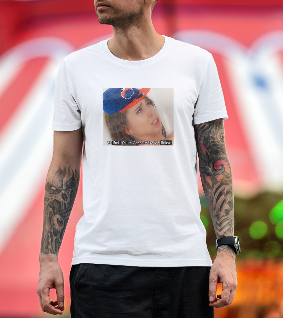 Oh Buck You’re Gonna Make Me Believe Baseball Meme Cap T-Shirt