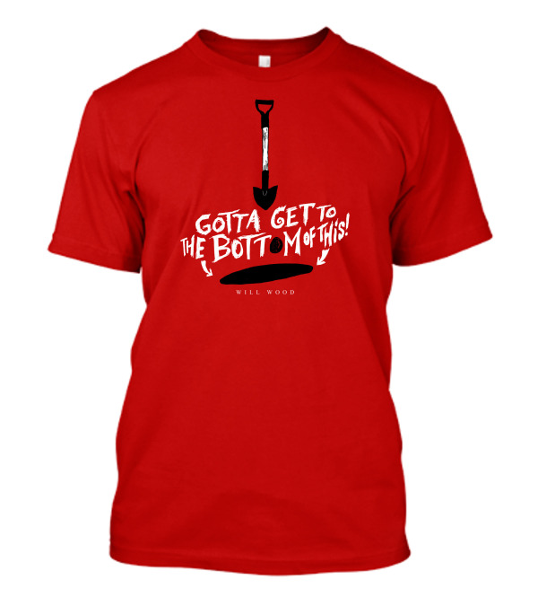 Gotta Get To The Bottom Of This Shovel And Hole Mystery T-Shirt