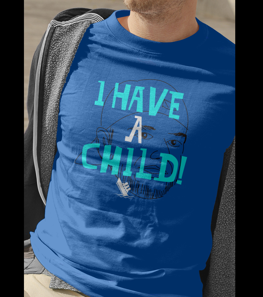 I HAVE CHILD T-Shirt