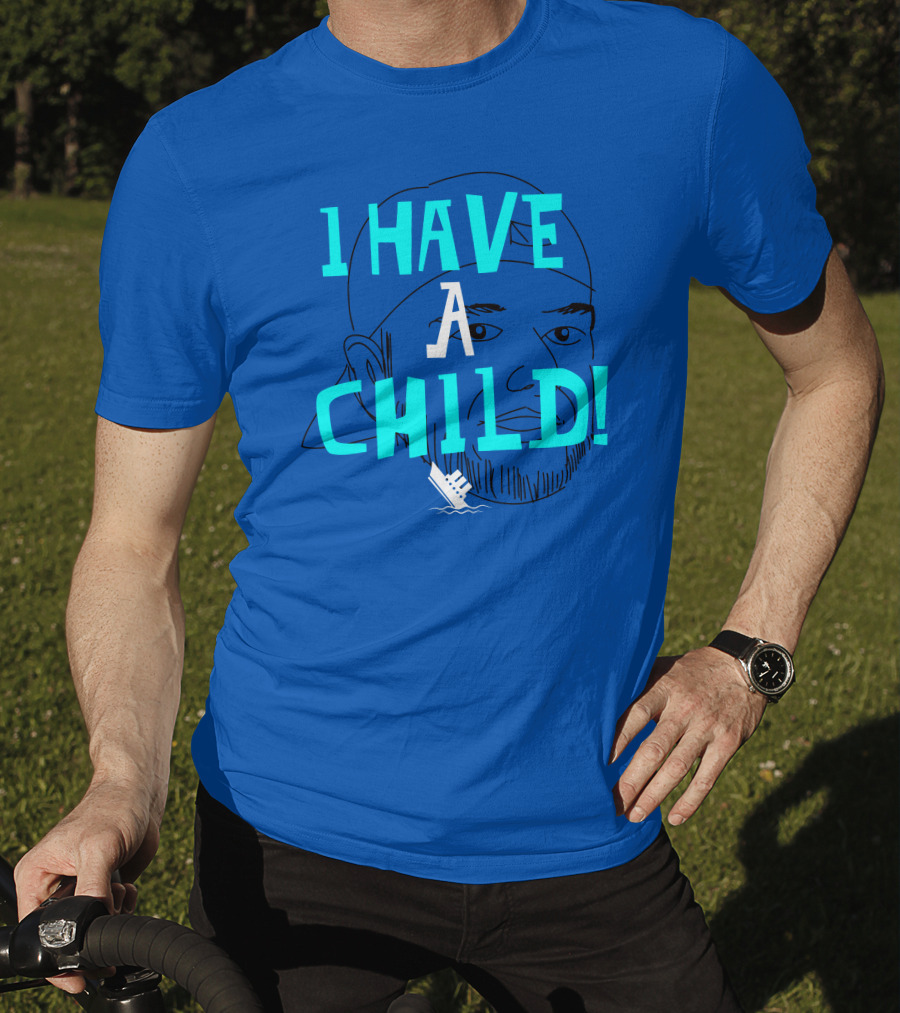 I HAVE CHILD T-Shirt