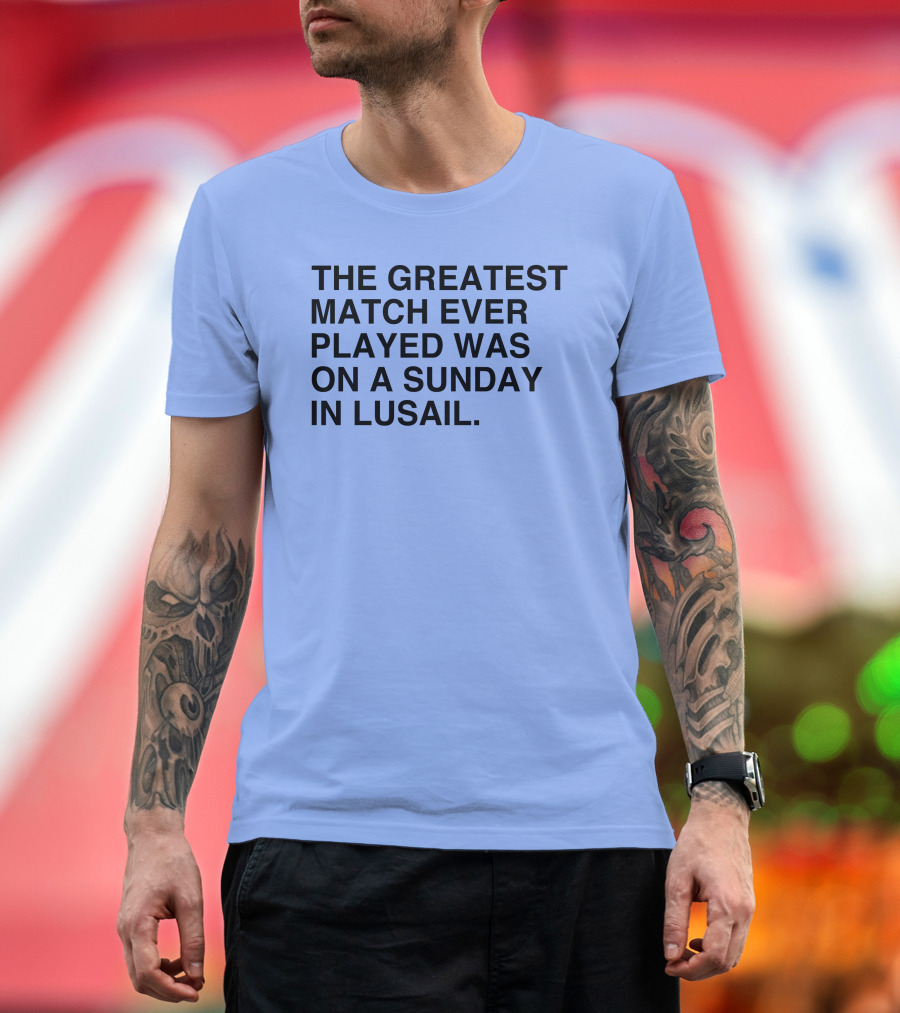 The Greatest Match Ever Played Was On A Sunday In Lusail Soccer Victory T-Shirt