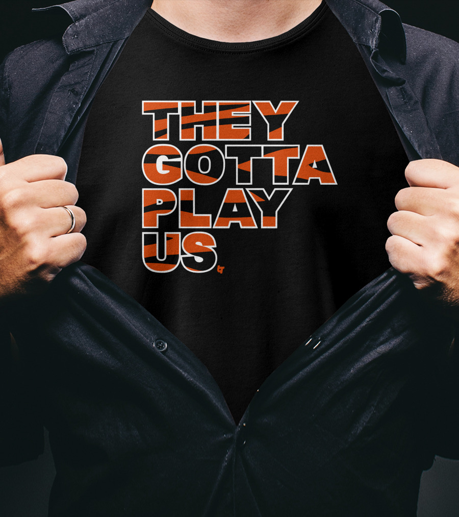 They Gotta Play Us Cincinnati Bengals Stripes T-Shirt