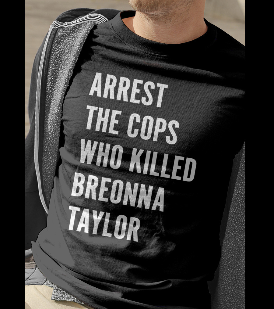 Arrest The Cops Who Killed Breonna Taylor Protest Text T-Shirt