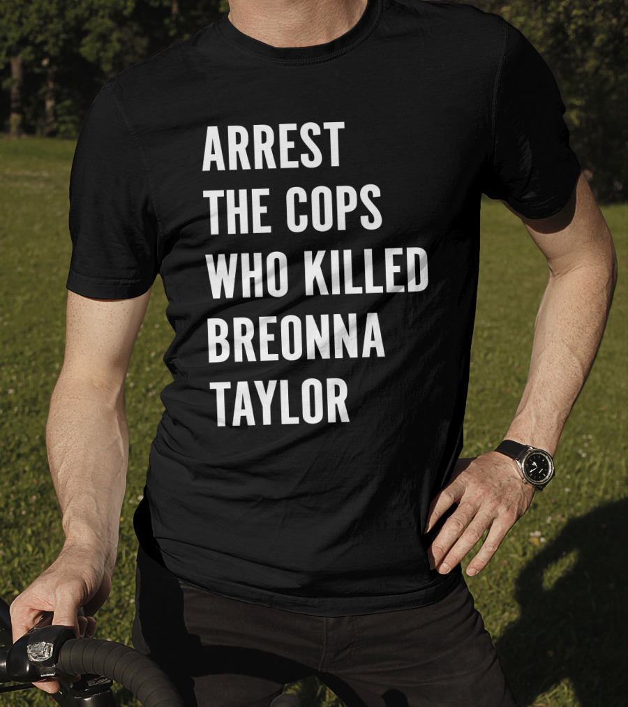 Arrest The Cops Who Killed Breonna Taylor Protest Text T-Shirt