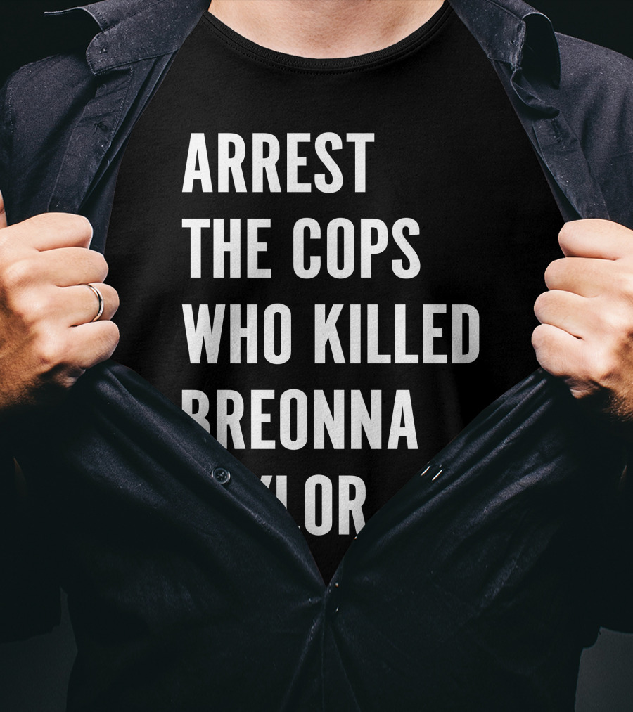 Arrest The Cops Who Killed Breonna Taylor Protest Text T-Shirt