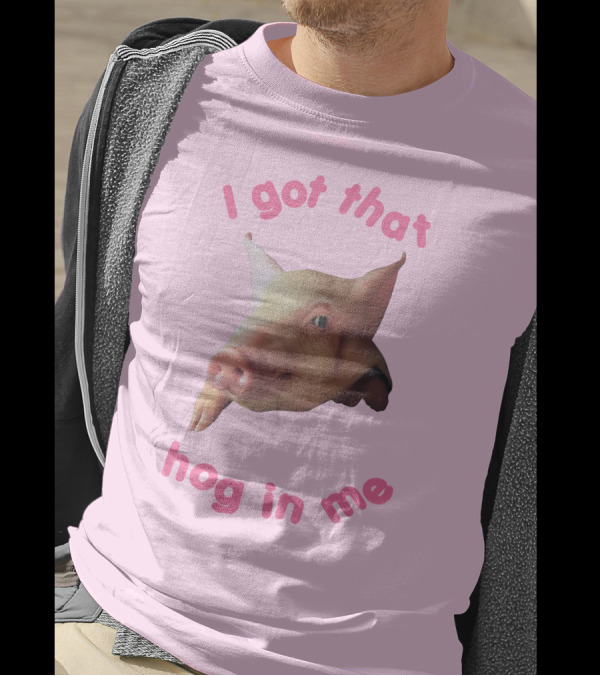 I Got That Hog In Me Pig Face T-Shirt