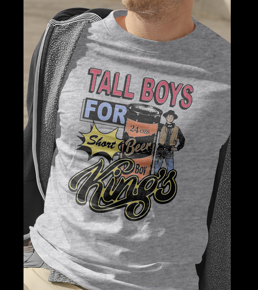 TALL BOYS FOR Short Beer Boy Kings 24 Ozs T-Shirt