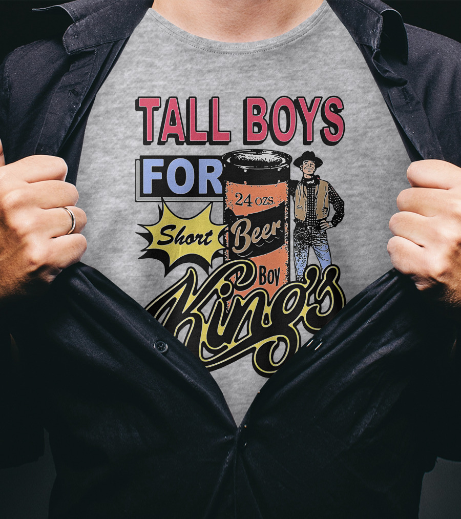 TALL BOYS FOR Short Beer Boy Kings 24 Ozs T-Shirt