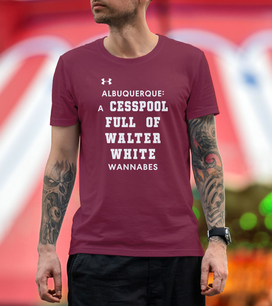Albuquerque A Cesspool Full Of Walter White Wannabes Breaking Bad Inspired T-Shirt