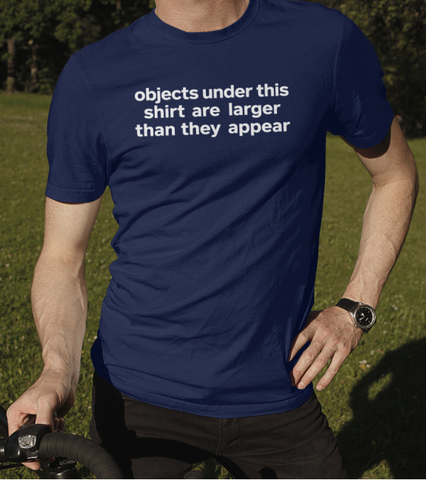 Objects Under This Are Larger Than They Appear Optical Illusion Text With Visual Twist T-Shirt