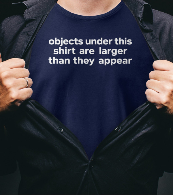 Objects Under This Are Larger Than They Appear Optical Illusion Text With Visual Twist T-Shirt