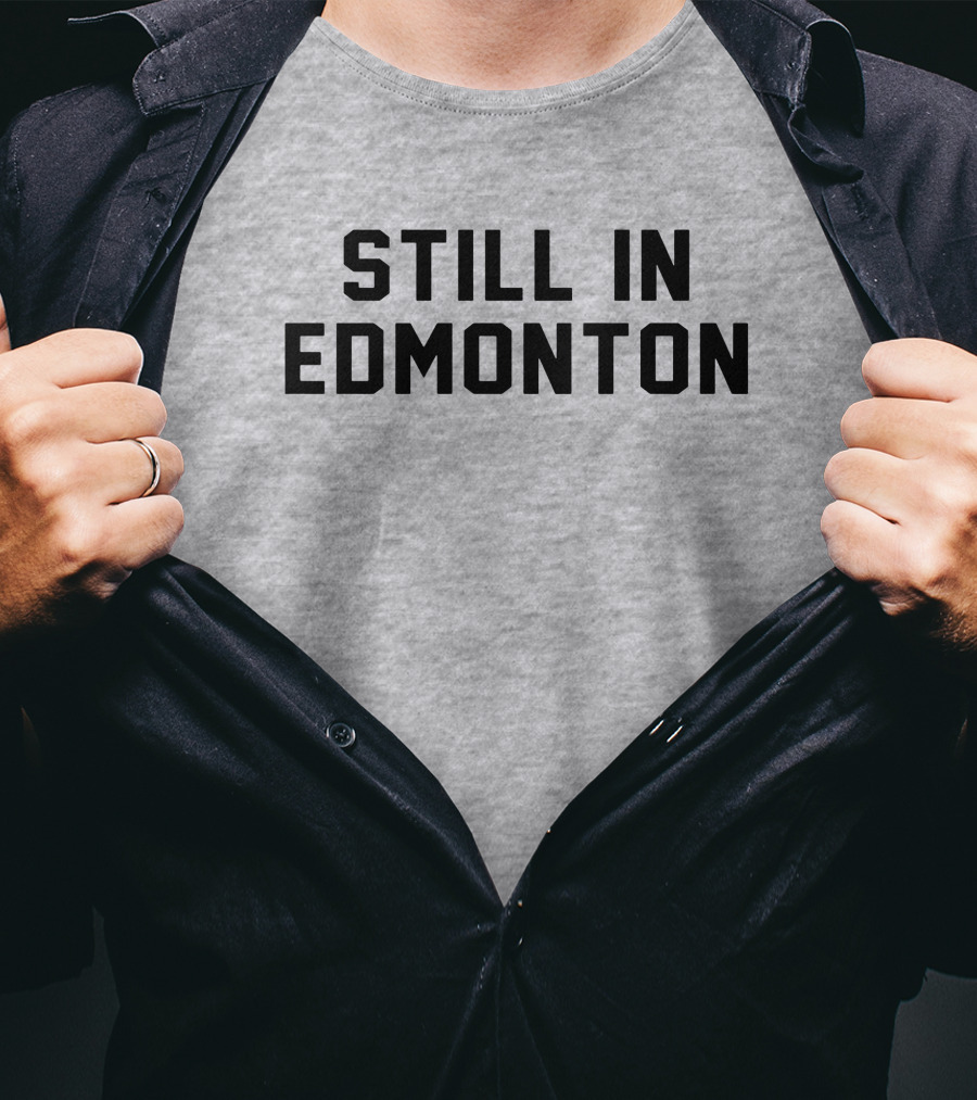 Still In Edmonton Lorentee Still In Town Merch T-Shirt