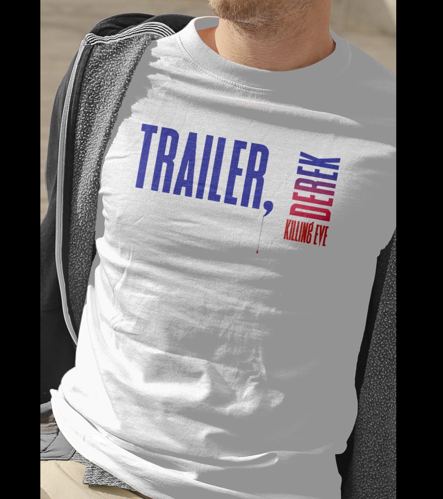 Trailer Derek Killing Eve T-Shirt