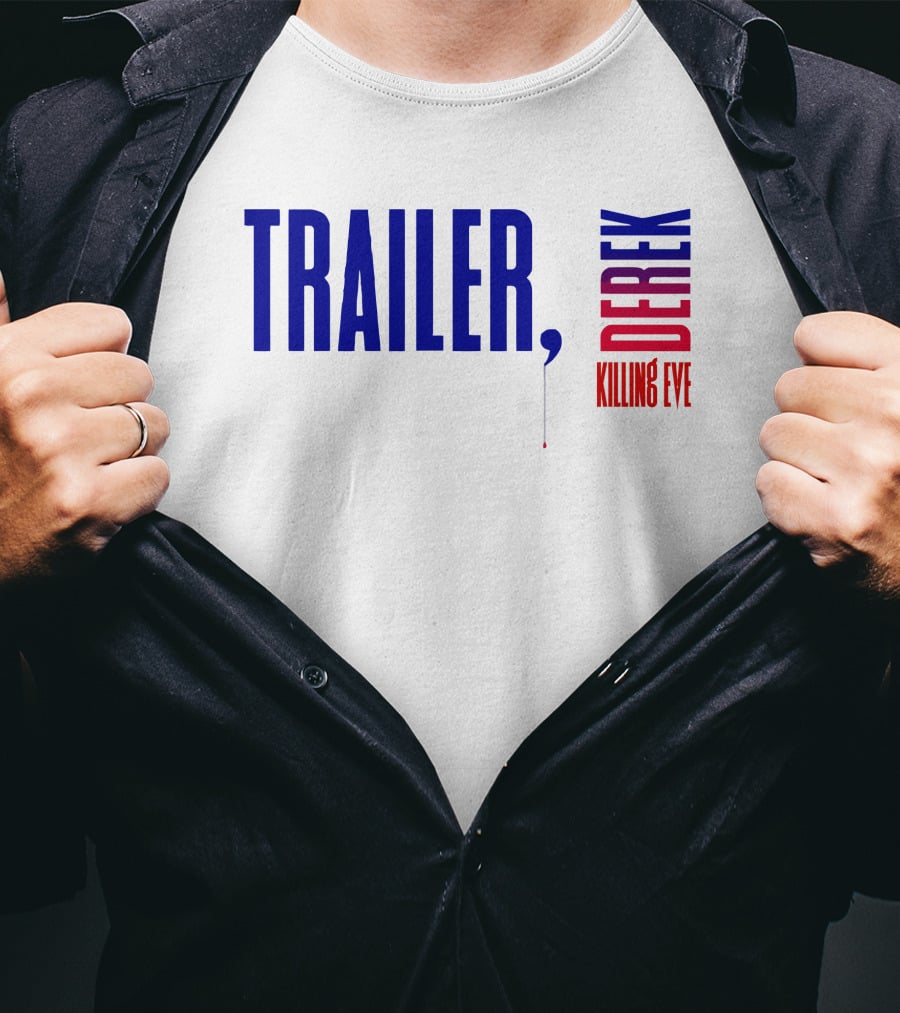 Trailer Derek Killing Eve T-Shirt