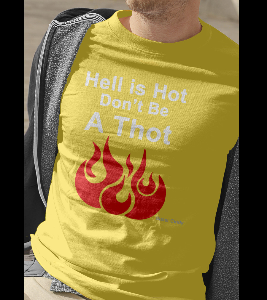 Sister Cindy Hell Is Hot Don't Be A Thot Flame T-Shirt