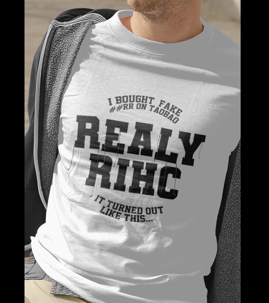 I Bought Fake ##Rr On Taobao Really Rihc It Turned Out Like This T-Shirt