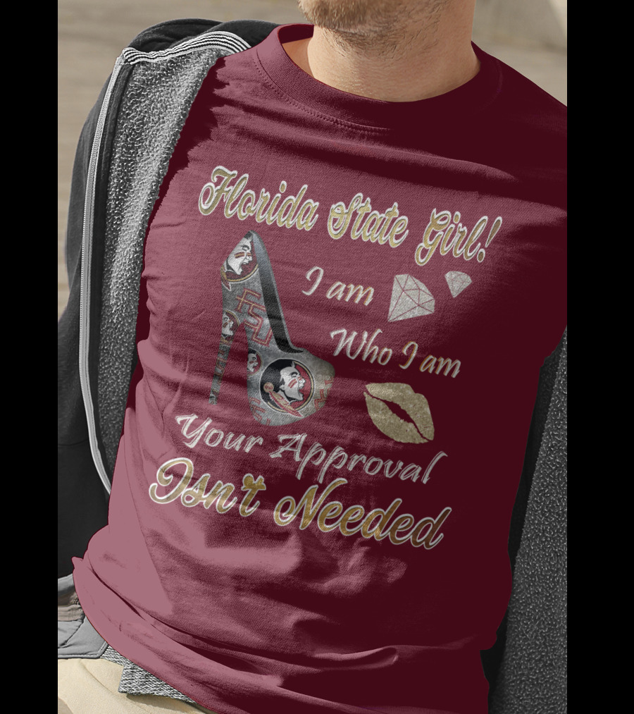 Florida State Girl I Am Who I Am Your Approval Isn't Needed T-Shirt