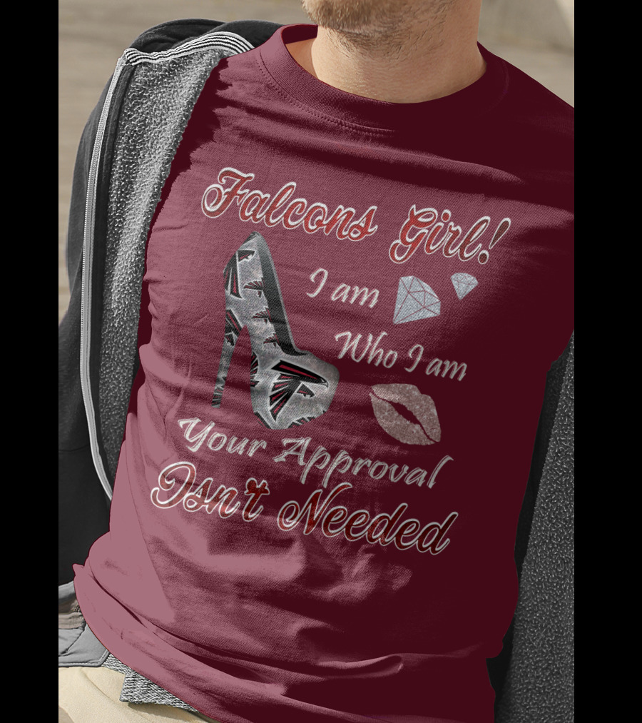 Falcons Girl I Am Who I Am Your Approval Isn't Needed T-Shirt