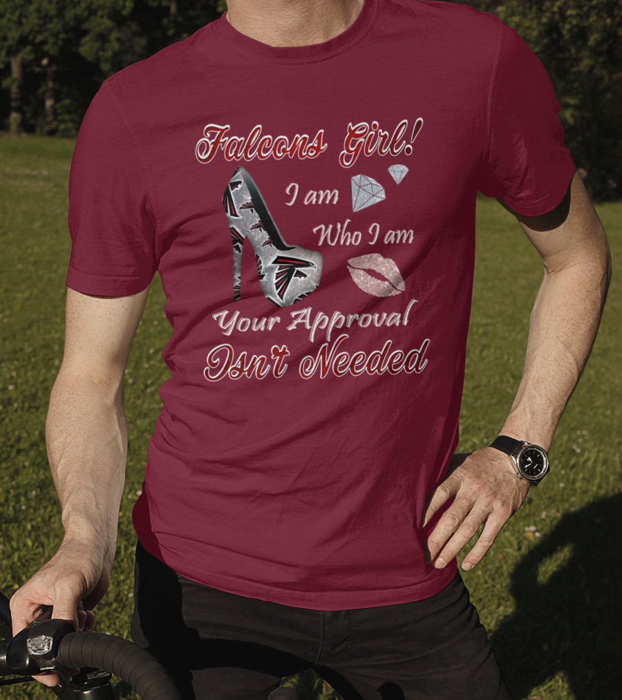 Falcons Girl I Am Who I Am Your Approval Isn't Needed T-Shirt