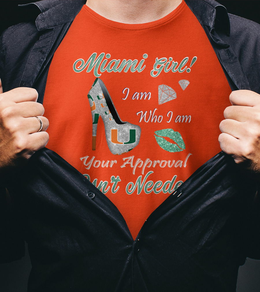 Miami Girl I Am Who I Am Your Approval Isn’t Needed T-Shirt