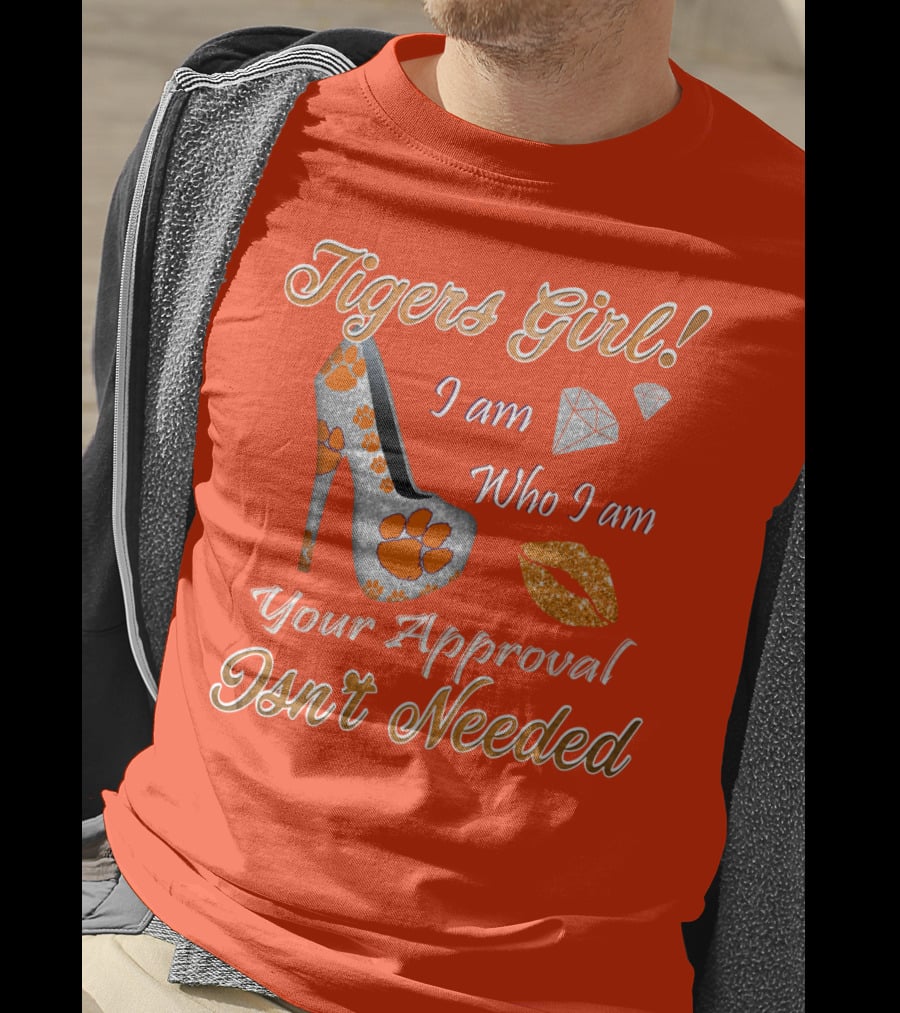Tigers Girl I Am Who I Am Your Approval Isn't Needed T-Shirt