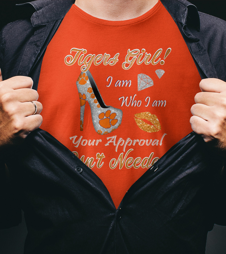 Tigers Girl I Am Who I Am Your Approval Isn't Needed T-Shirt