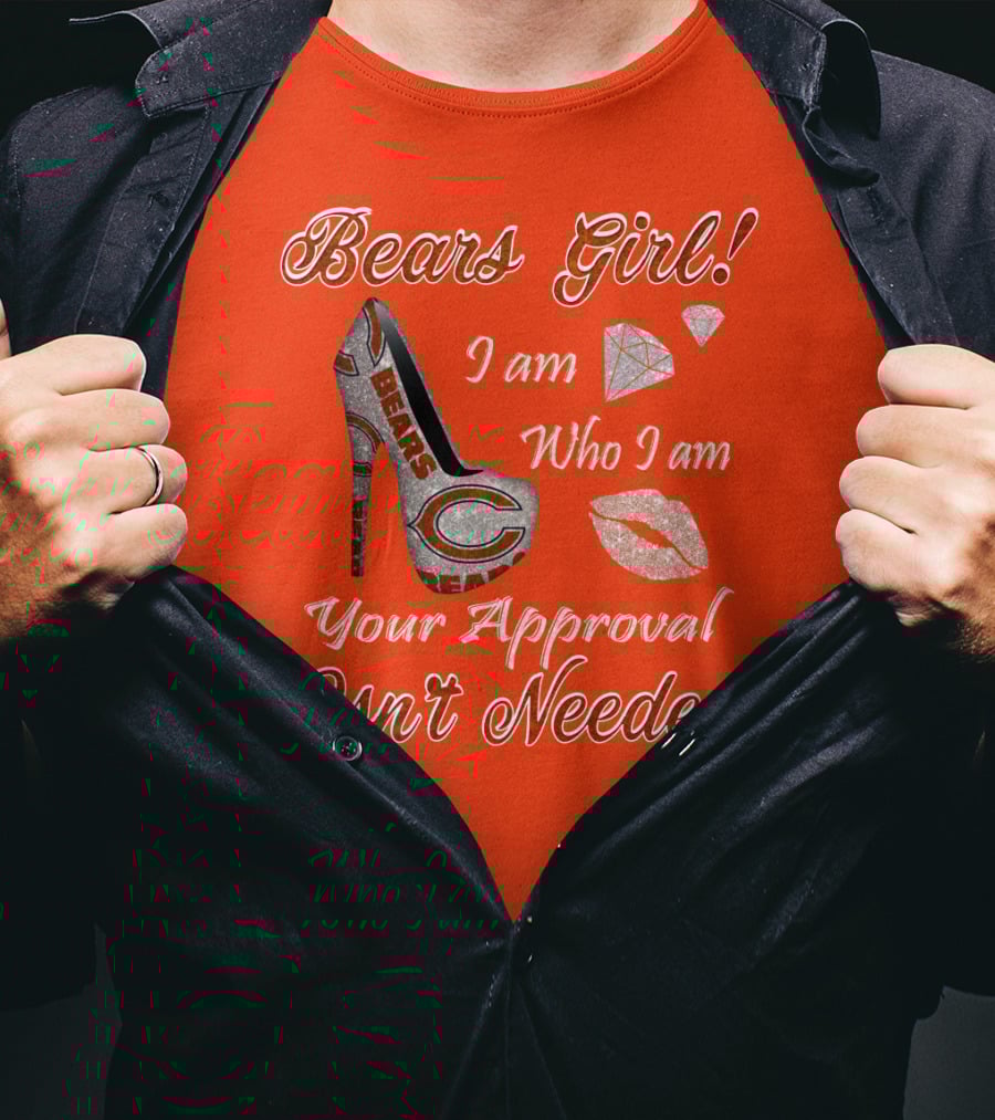 Bears Girl I Am Who I Am Your Approval Isn't Needed T-Shirt