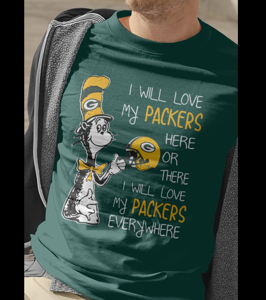 I Will Love My Packers Here Or There I Will Love My Packers Everywhere T-Shirt