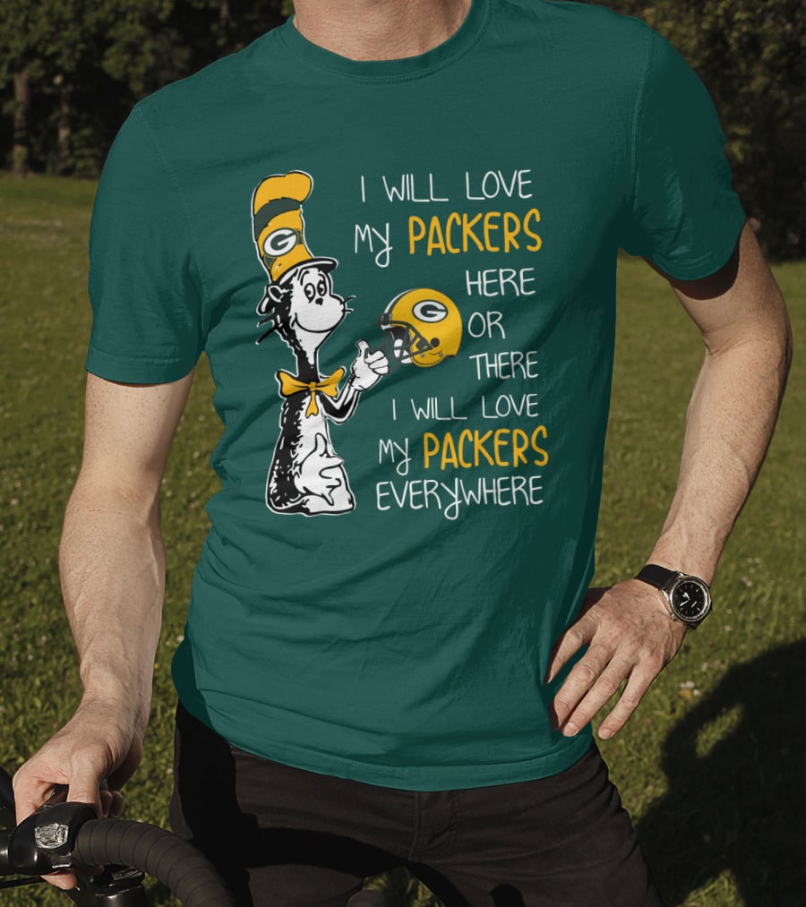 I Will Love My Packers Here Or There I Will Love My Packers Everywhere T-Shirt