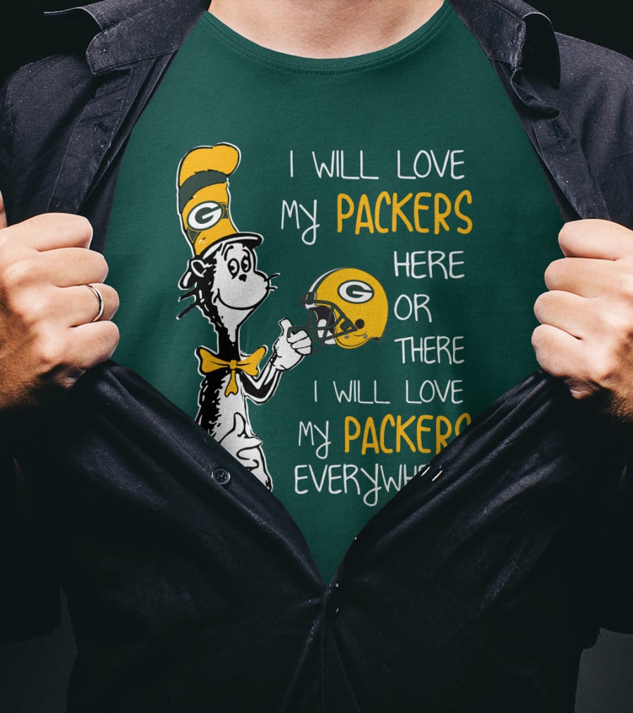 I Will Love My Packers Here Or There I Will Love My Packers Everywhere T-Shirt
