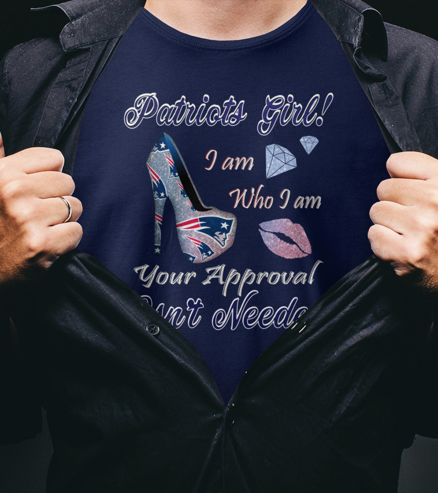 Patriots Girl I Am Who I Am Your Approval Isn't Needed T-Shirt