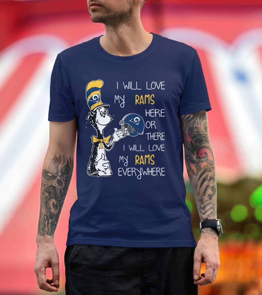I Will Love My Rams Here Or There I Will Love My Rams Everywhere T-Shirt