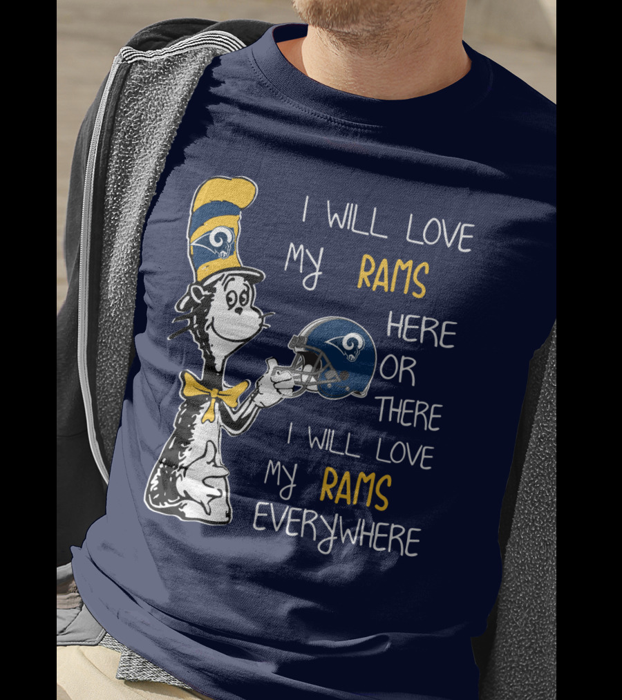 I Will Love My Rams Here Or There I Will Love My Rams Everywhere T-Shirt