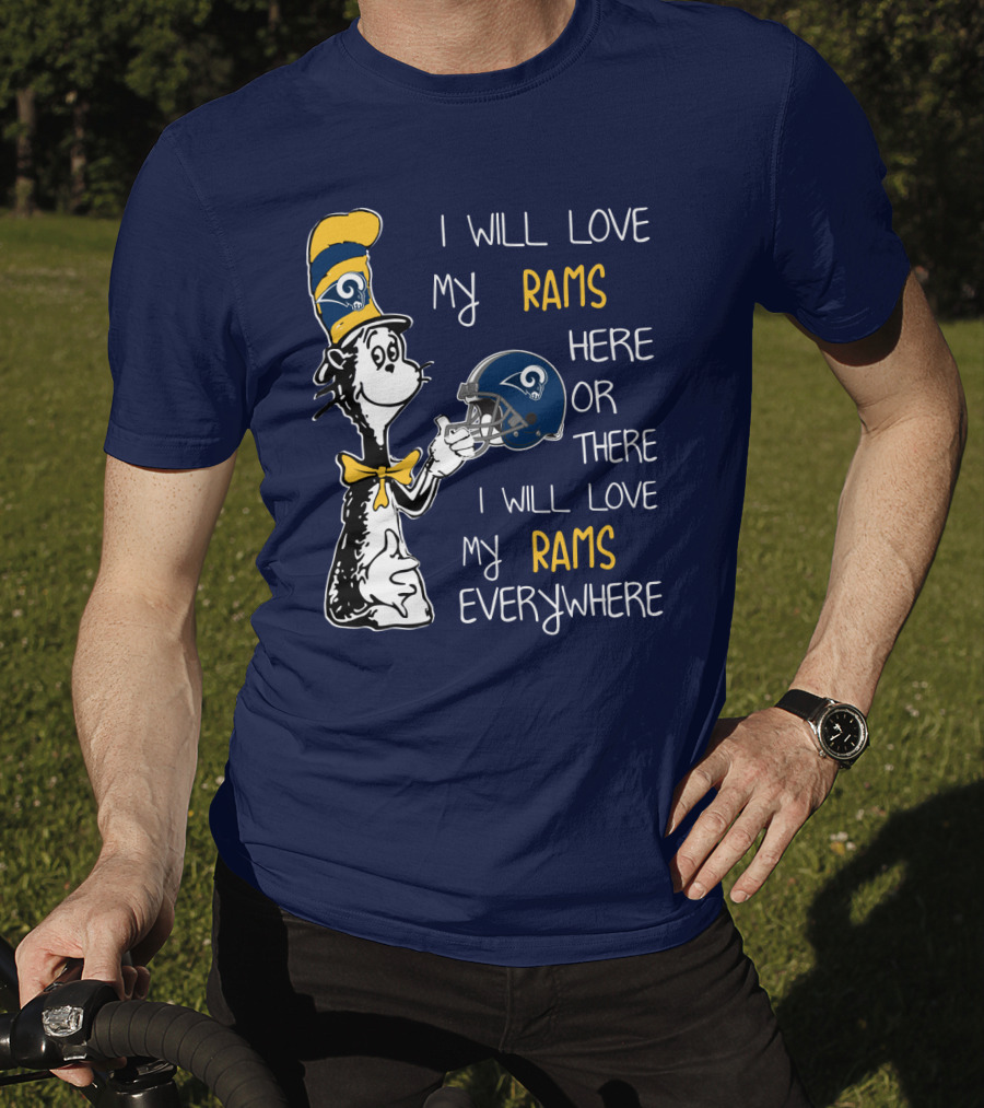 I Will Love My Rams Here Or There I Will Love My Rams Everywhere T-Shirt