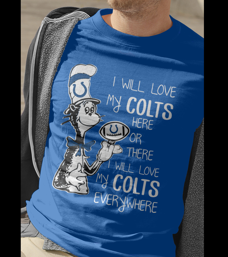 I Will Love My Colts Here Or There Everywhere T-Shirt