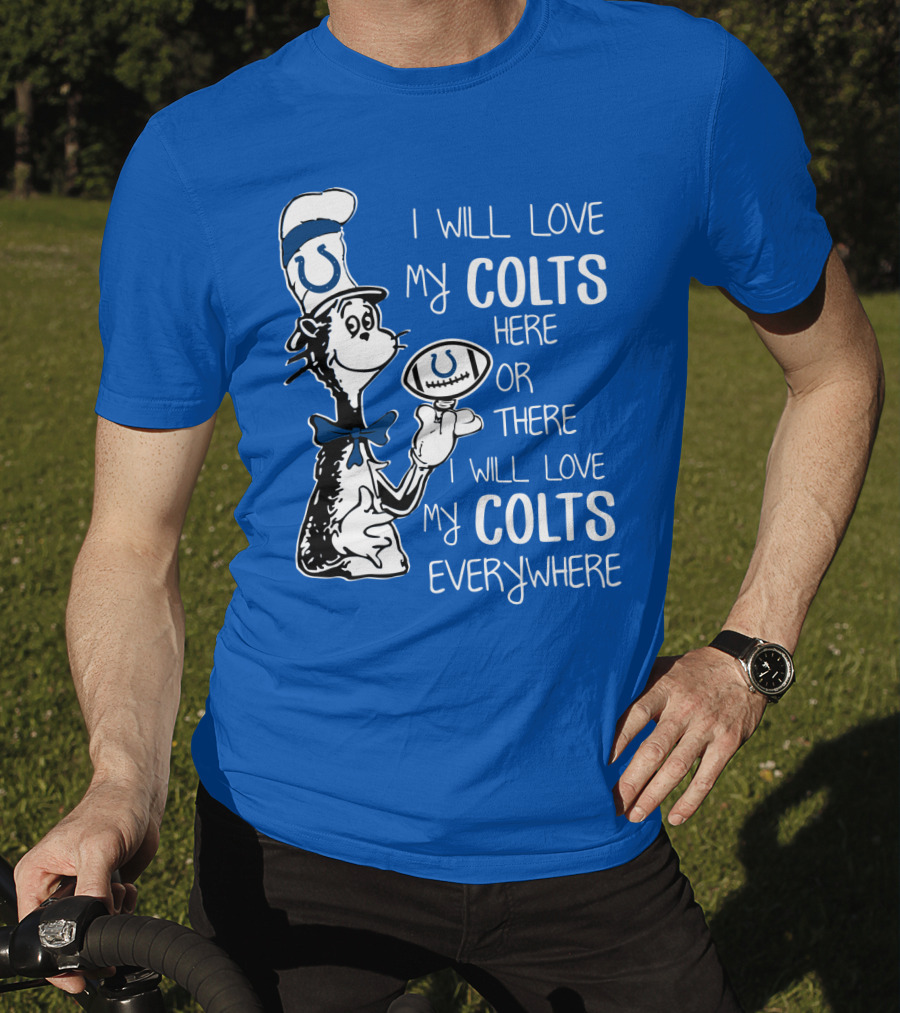 I Will Love My Colts Here Or There Everywhere T-Shirt