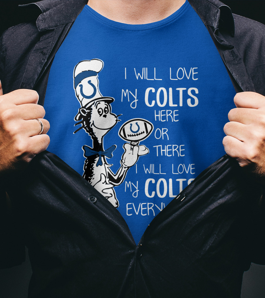 I Will Love My Colts Here Or There Everywhere T-Shirt