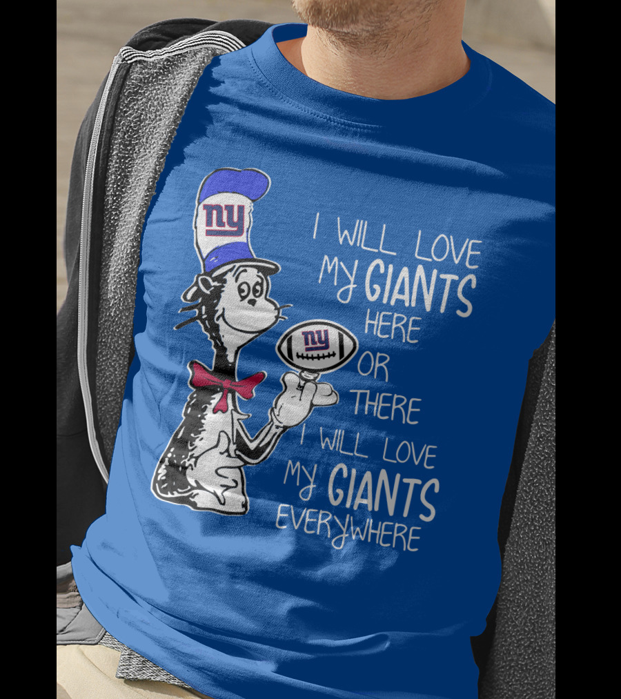 I Will Love My Giants Here Or There I Will Love My Giants Everywhere T-Shirt
