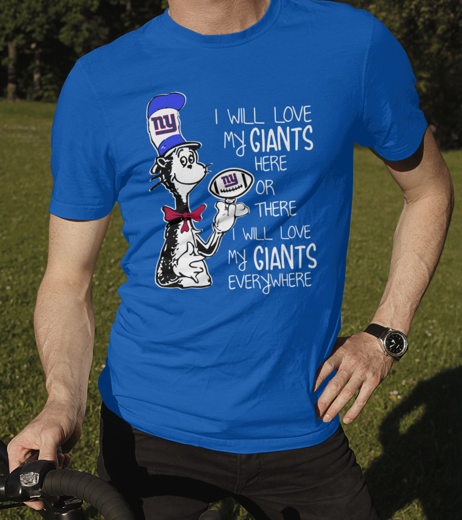 I Will Love My Giants Here Or There I Will Love My Giants Everywhere T-Shirt