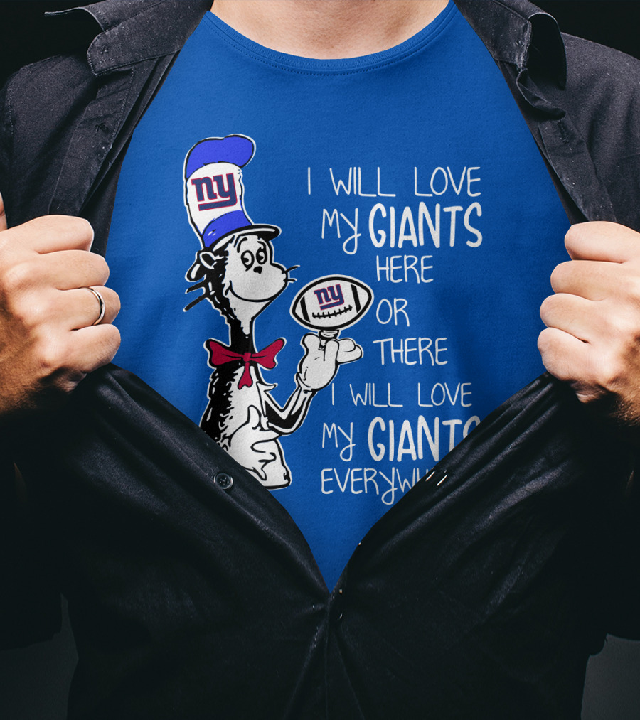 I Will Love My Giants Here Or There I Will Love My Giants Everywhere T-Shirt
