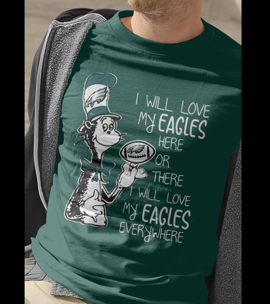 I Will Love My Eagles Here Or There I Will Love My Eagles Everywhere T-Shirt
